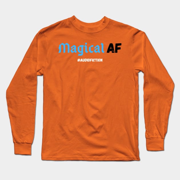 Magical AF #AUDIOFICTION Long Sleeve T-Shirt by HouseOnALakeCreations